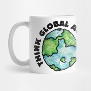Think Global Act local Mug